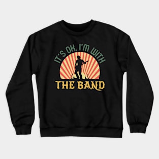 Its Ok Im With The Band Roadie Music Production Concert Crewneck Sweatshirt